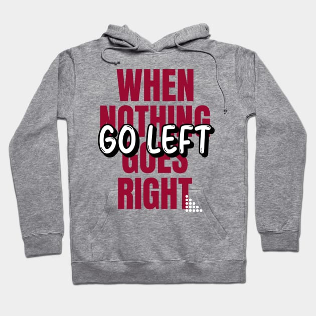 When Nothing Goes Right, Go LEFT (red wht text) Hoodie by PersianFMts